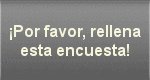 ¡Rellena esta encuesta, por favor!